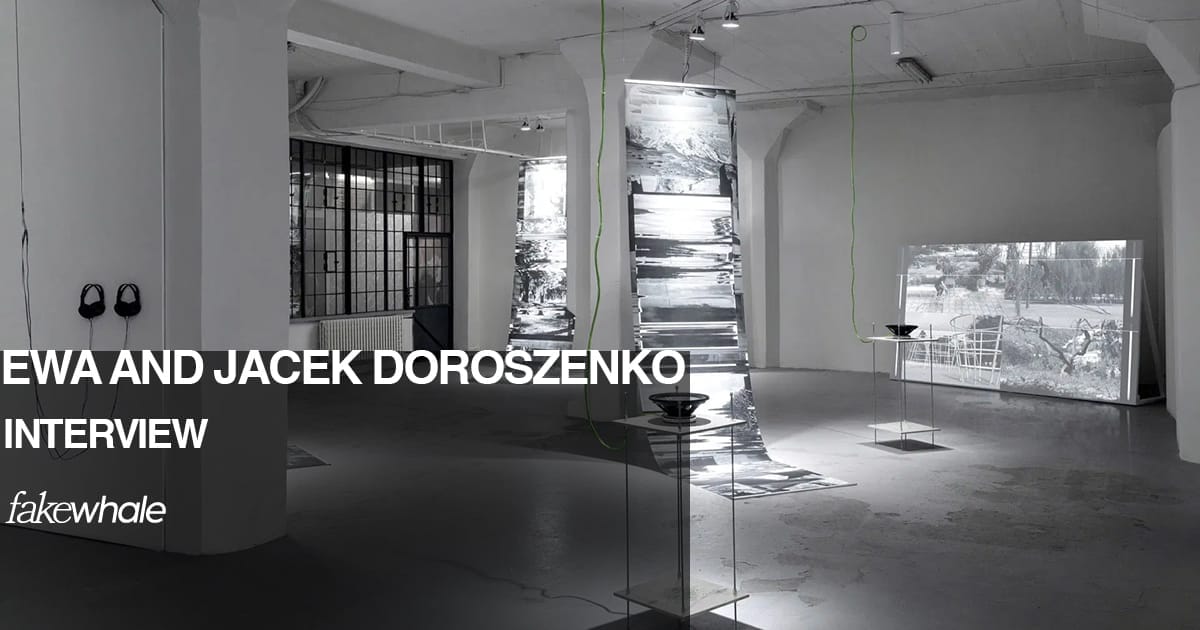 In Dialogue with Ewa and Jacek Doroszenko - Fakewhale LOG